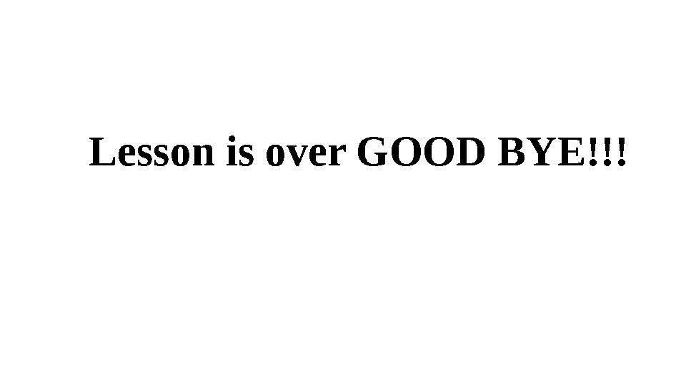 Lesson is over GOOD BYE!!!