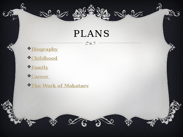 P L A N S  Biography  Childhood  Family  Career  The Work of Makataev