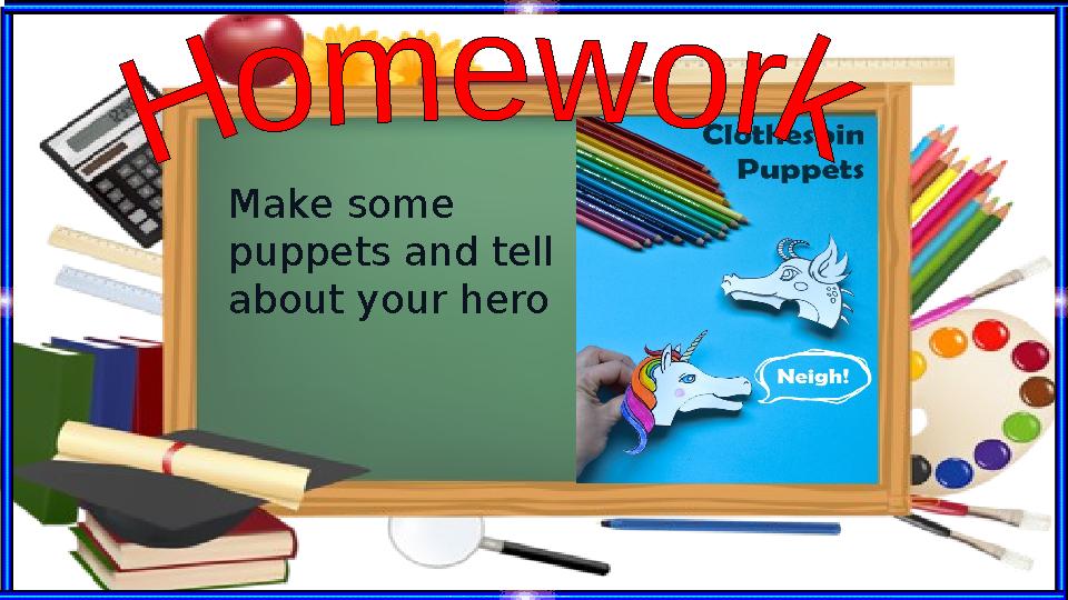 Make some puppets and tell about your hero