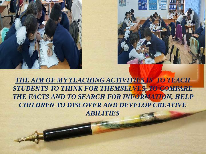 THE AIM OF MY TEACHING ACTIVITIES IS TO TEACH STUDENTS TO THINK FOR THEMSELVES, TO COMPARE THE FACTS AND TO SEARCH FOR INFOR