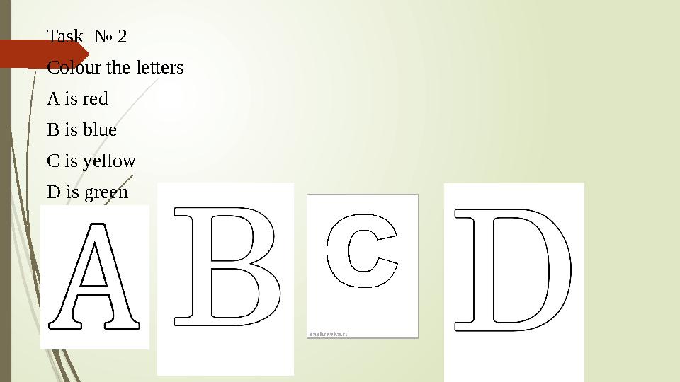 Task № 2 Colour the letters A is red B is blue C is yellow D is green