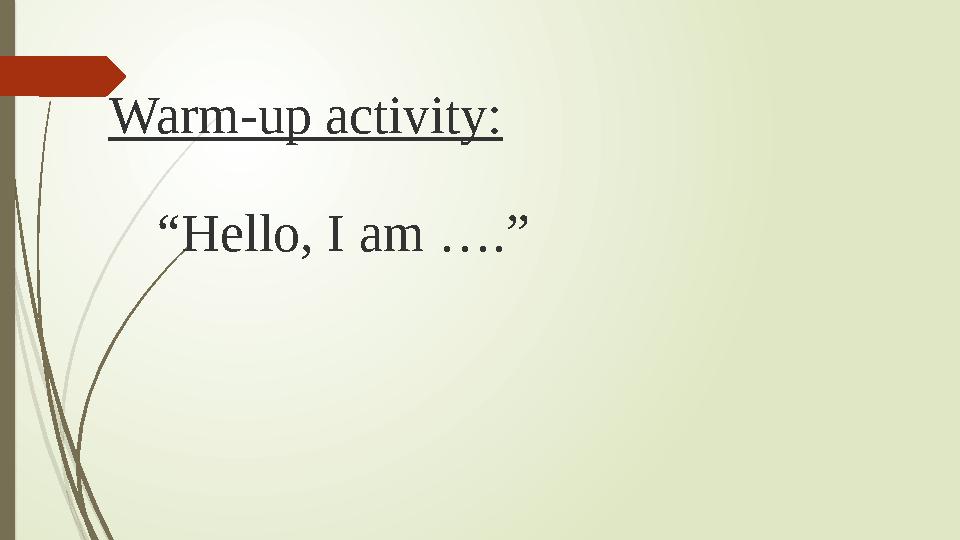 Warm-up activity: “ Hello, I am ….”