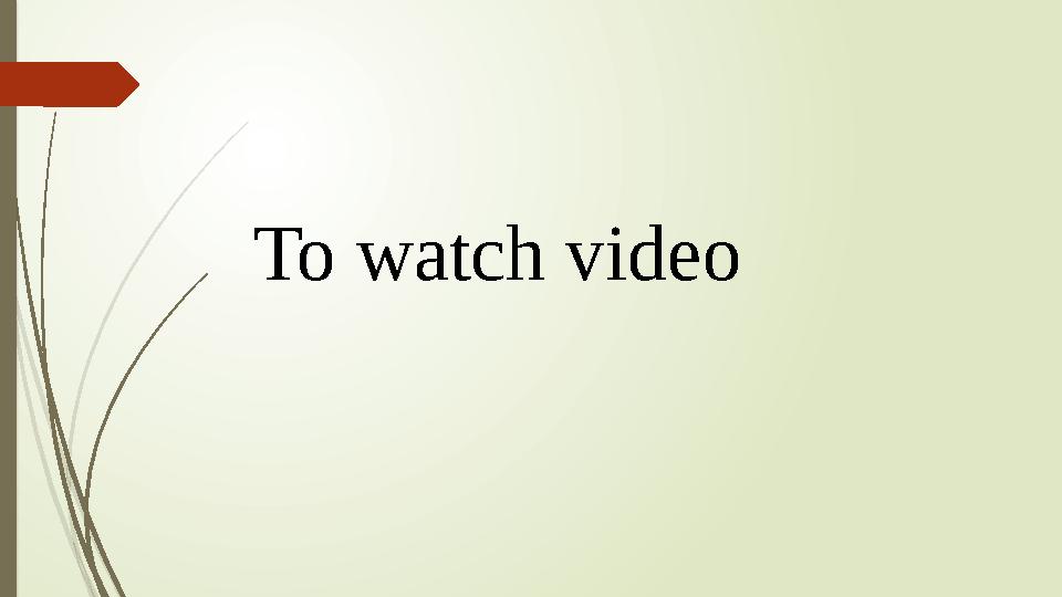 To watch video