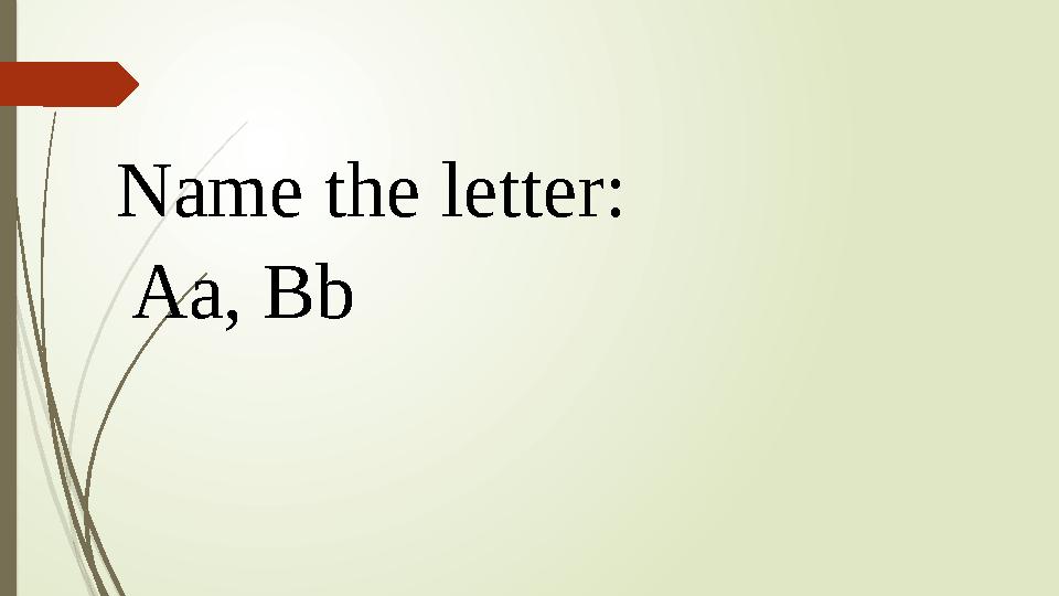 Name the letter : Aa , Bb