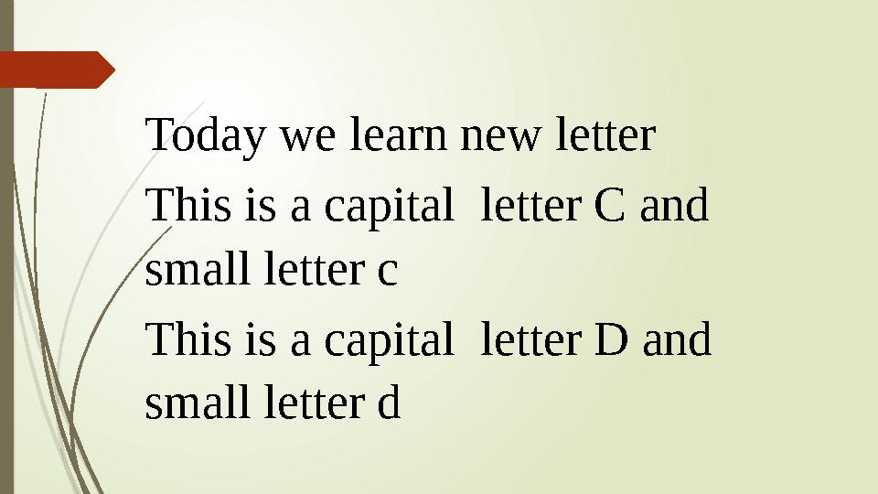 Today we learn new letter This is a capital letter C and small letter c This is a capital letter D and small letter d