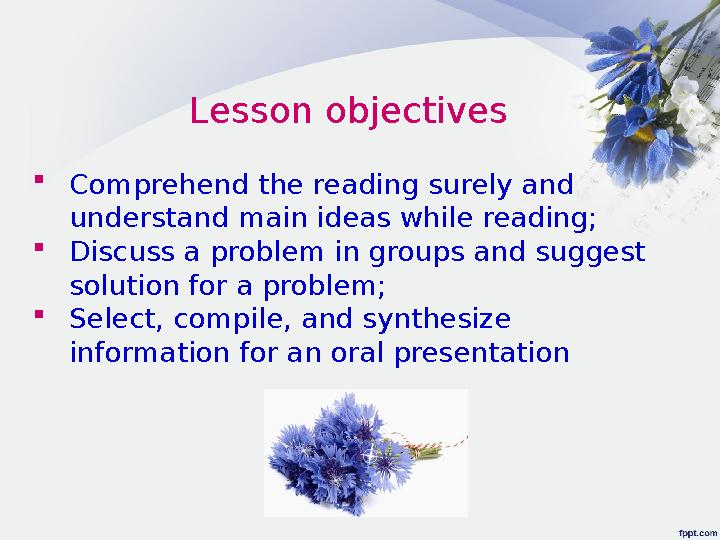 Lesson objectives  Comprehend the reading surely and understand main ideas while reading;  Discuss a problem in groups and