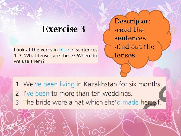 Exercise 3 Descriptor: -read the sentences -find out the tenses