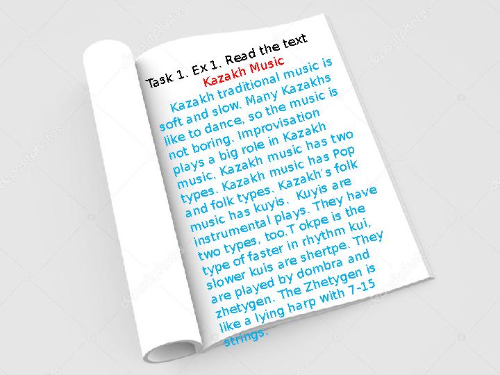 Ta sk 1 . E x 1 . R e a d th e te x t K a za k h M u sic K a za k h tra d itio n a l m u sic is so ft a n