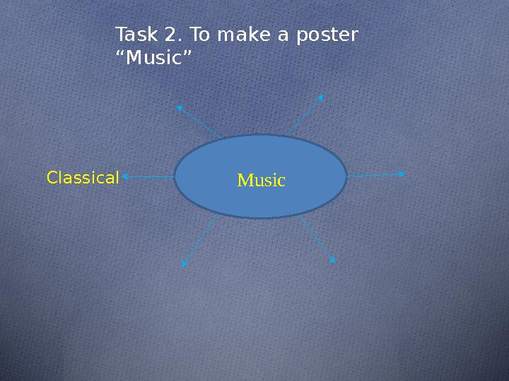 MusicClassical Task 2. To make a poster “Music”