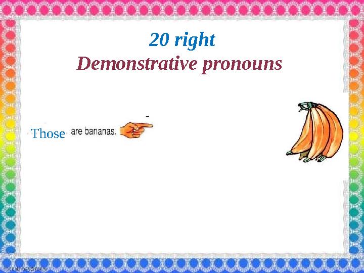 2 0 right Demonstrative pronouns Those