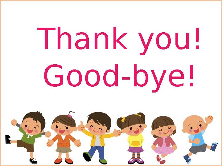 Thank you! Good-bye!