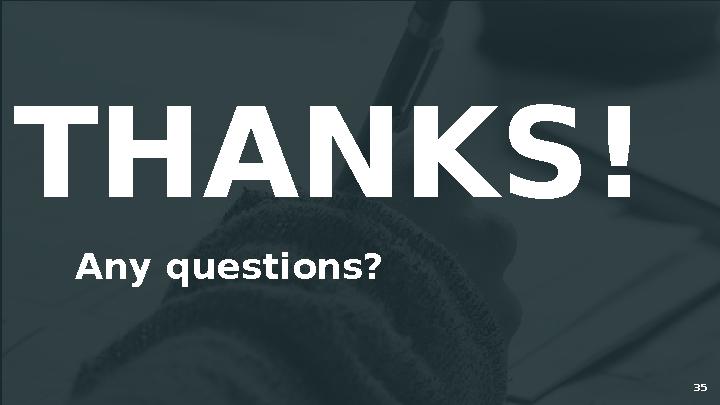 THANKS! Any questions? 35