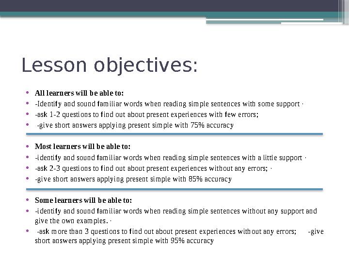 Lesson objectives: • All learners will be able to: • -Identify and sound familiar words when reading simple sentences with some