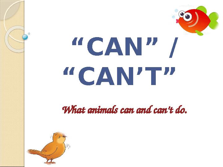“ CAN” / “CAN’T” What animals can and can’t do.