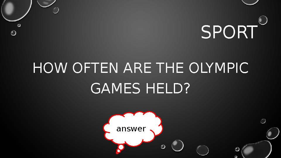 SPORT HOW OFTEN ARE THE OLYMPIC GAMES HELD? answer