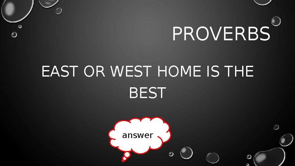 PROVERBS EAST OR WEST HOME IS THE BEST answer