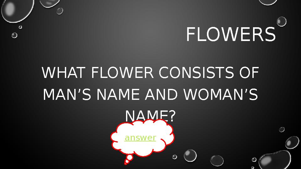 FLOWERS WHAT FLOWER CONSISTS OF MAN’S NAME AND WOMAN’S NAME? answer