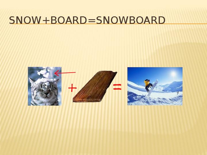 SNOW+BOARD=SNOWBOARD