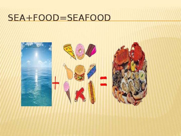 SEA+FOOD=SEAFOOD