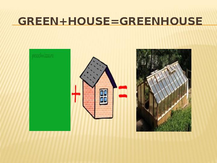 GREEN+HOUSE=GREENHOUSE