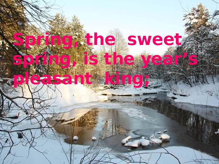 Spring, the sweet spring, is the year’s pleasant king;