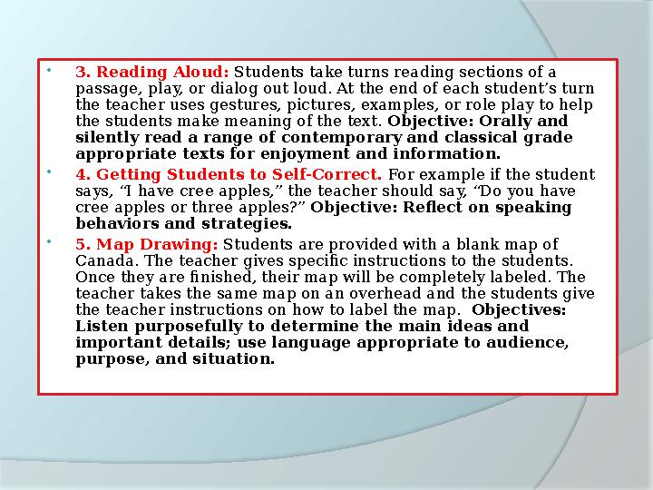  3. Reading Aloud: Students take turns reading sections of a passage, play, or dialog out loud. At the end of each student’s