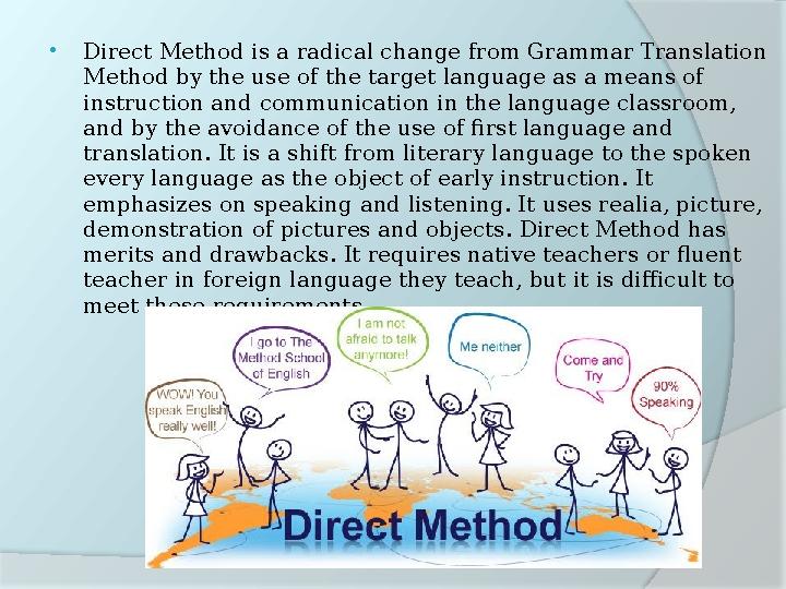  Direct Method is a radical change from Grammar Translation Method by the use of the target language as a means of instructio
