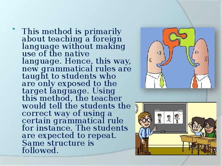  This method is primarily about teaching a foreign language without making use of the native language. Hence, this way, ne