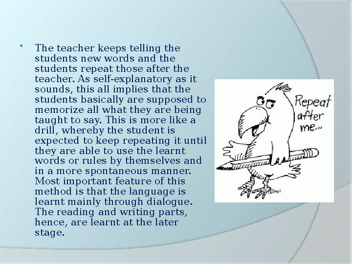  The teacher keeps telling the students new words and the students repeat those after the teacher. As self-explanatory as it