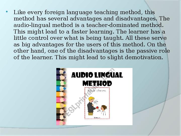  Like every foreign language teaching method, this method has several advantages and disadvantages. The audio-lingual method