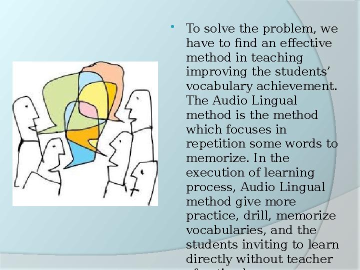  To solve the problem, we have to find an effective method in teaching improving the students’ vocabulary achievement. The