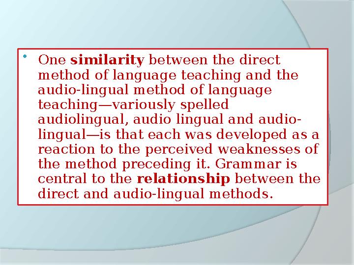  One similarity between the direct method of language teaching and the audio-lingual method of language teaching—variously