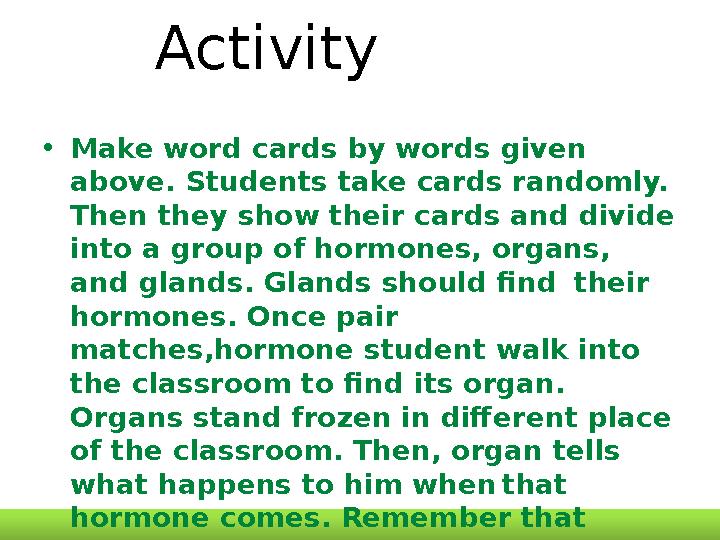 Activity • Make word cards by words given above. Students take cards randomly. Then they show their cards and divide into a g