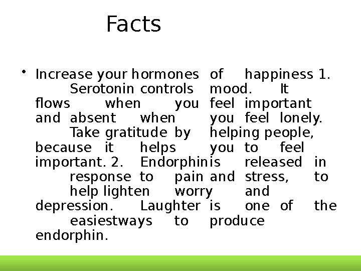 Facts • Increase your hormones of happiness 1. Serotonin controls mood. It flows when you feel important and absent when you fe