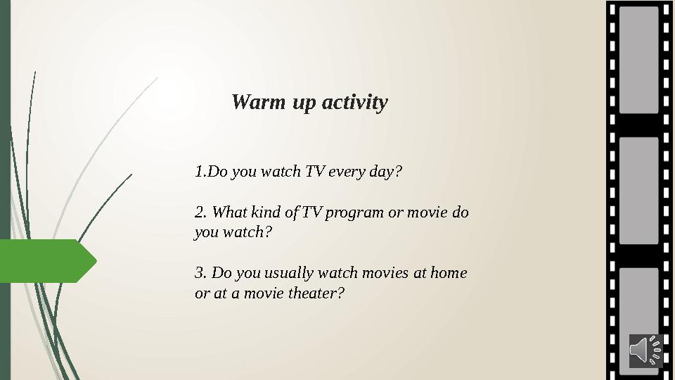 Warm up activity 1.Do you watch TV every day? 2. What kind of TV program or movie do you watch? 3. Do you usually watch movies