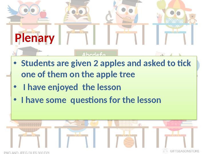 Plenary • Students are given 2 apples and asked to tick one of them on the apple tree • I have enjoyed the lesson • I have