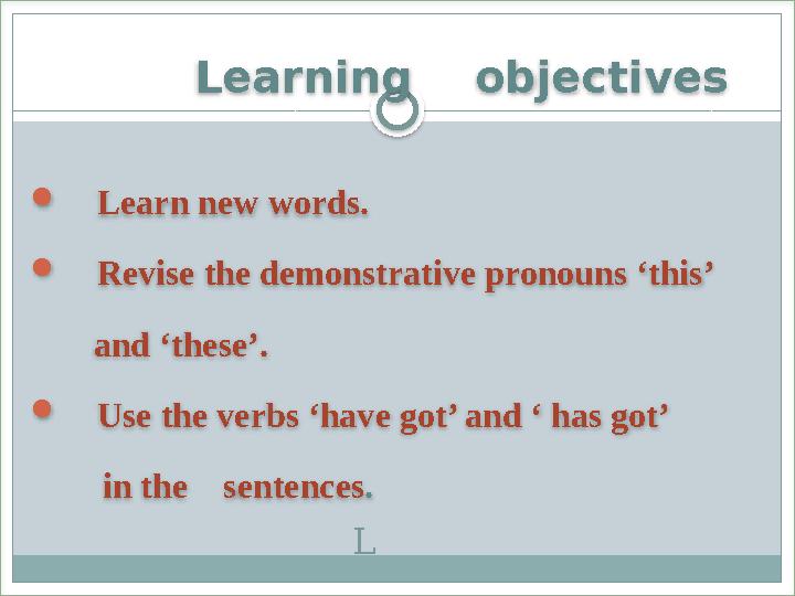 L Learning objectives  Learn new words.  Revise the demonstrative pronouns ‘t