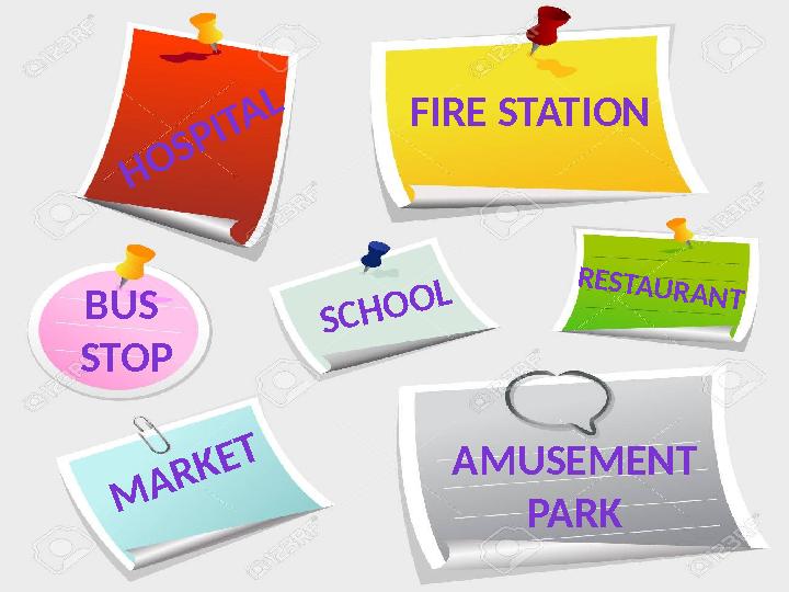 H O S P IT A LFIRE STATION AMUSEMENT PARKBUS STOP R E S T A U R A N T M A R K E T S C H O O L