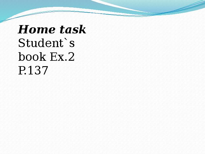 Home task Student`s book Ex.2 P.137