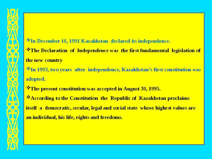  In December 16, 1991 Kazakhstan declared its independence.  The Declaration of Independence was the first fundamental le