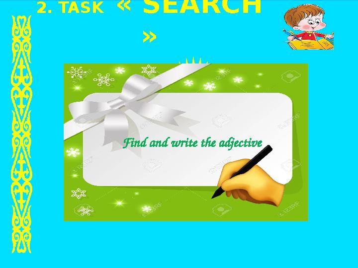 2. TASK « SEARCH » Find and write the adjective