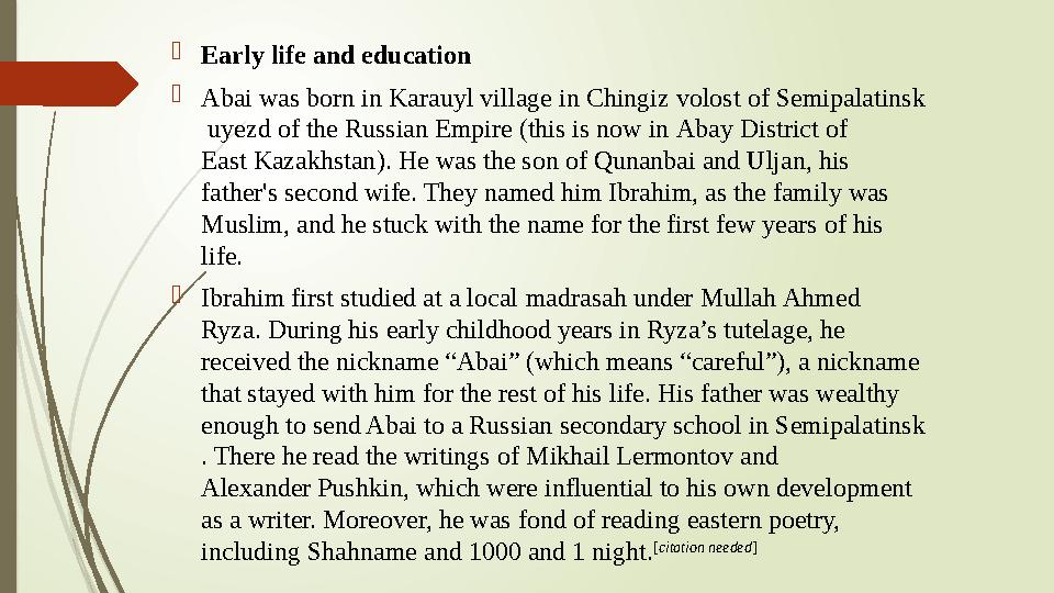  Early life and education  Abai was born in Karauyl village in Chingiz volost of Semipalatinsk uyezd of the Russian Empi