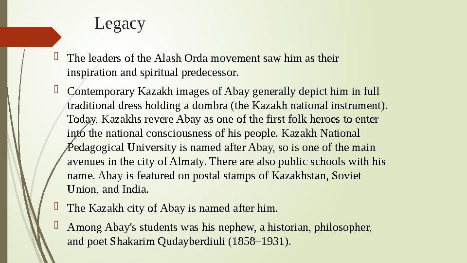 Legacy  The leaders of the Alash Orda movement saw him as their inspiration and spiritual predecessor.  Contemporary Kaza