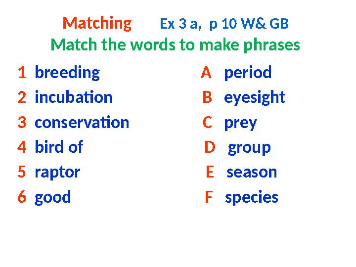 Matching Ex 3 a, p 10 W& GB Match the words to make phrases 1 breeding A period 2 inc