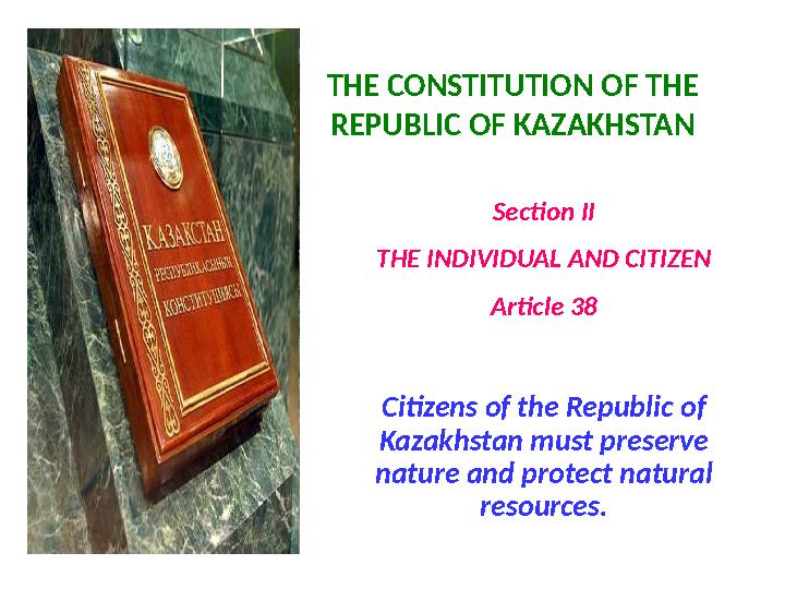 THE CONSTITUTION OF THE REPUBLIC OF KAZAKHSTAN Section II THE INDIVIDUAL AND CITIZEN Article 38 Citizens of the Republic of Ka