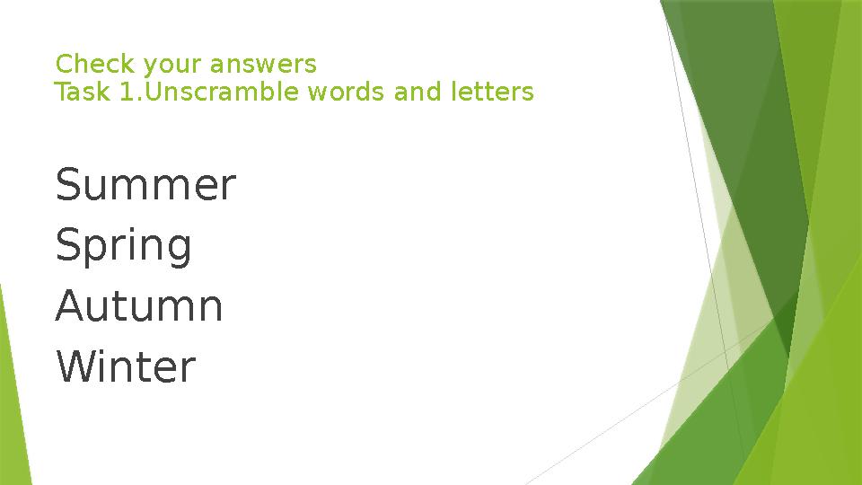 Check your answers Task 1.Unscramble words and letters Summer Spring Autumn Winter