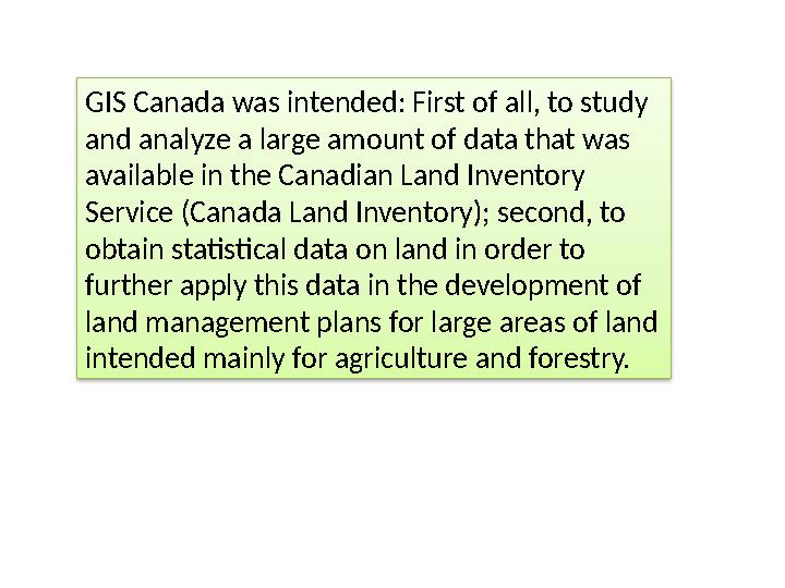 GIS Canada was intended: First of all, to study and analyze a large amount of data that was available in the Canadian Land Inv