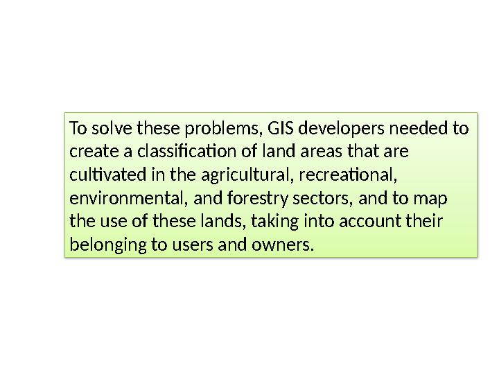 To solve these problems, GIS developers needed to create a classification of land areas that are cultivated in the agricultura