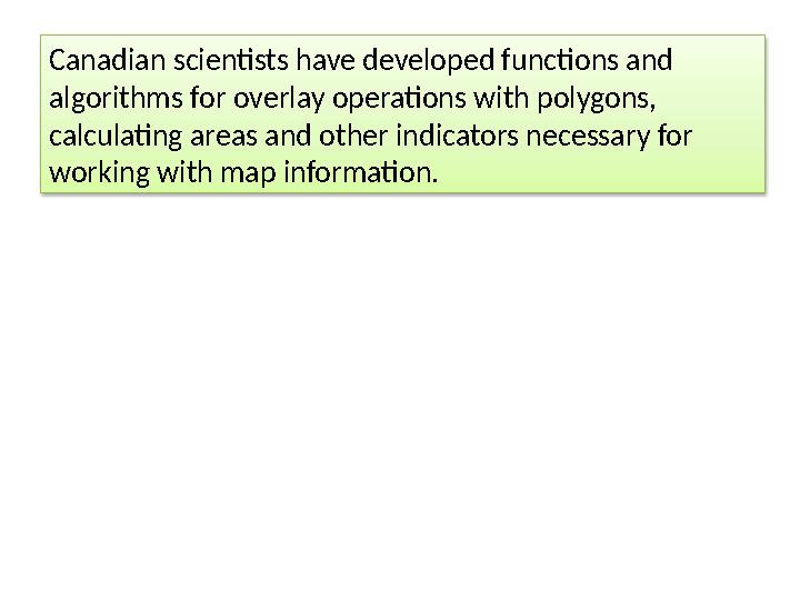 Canadian scientists have developed functions and algorithms for overlay operations with polygons, calculating areas and other