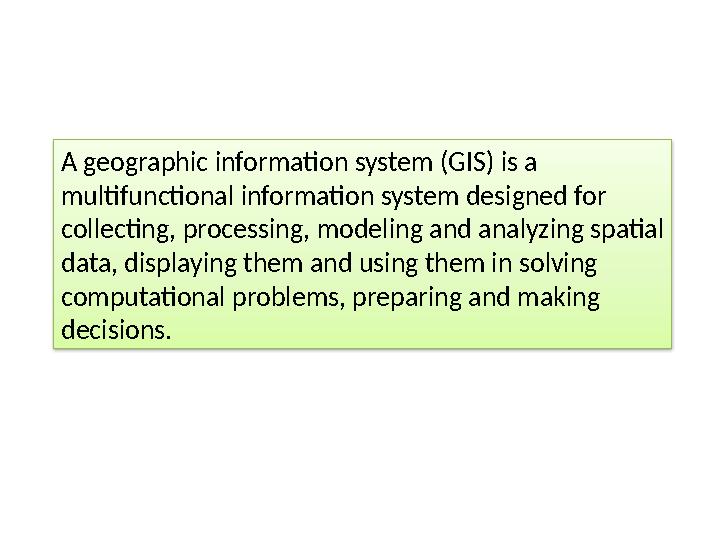 A geographic information system (GIS) is a multifunctional information system designed for collecting, processing, modeling an